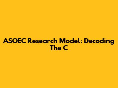 ASOEC Research Model: Decoding The 'C'
