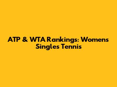 ATP & WTA Rankings: Women's Singles Tennis