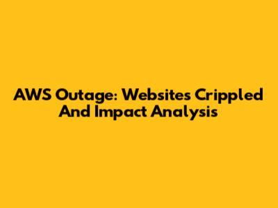 AWS Outage: Websites Crippled And Impact Analysis
