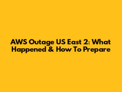 AWS Outage US East 2: What Happened & How To Prepare