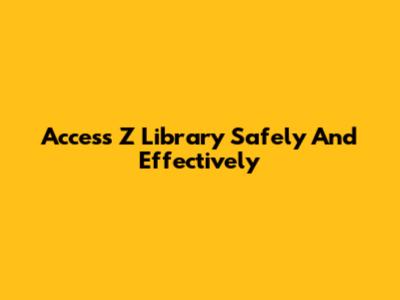 Access Z Library Safely And Effectively