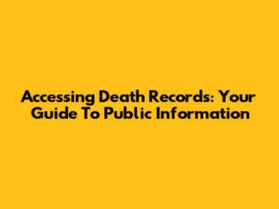 Accessing Death Records: Your Guide To Public Information