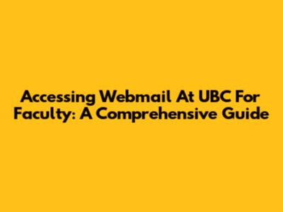 Accessing Webmail At UBC For Faculty: A Comprehensive Guide