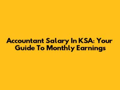 Accountant Salary In KSA: Your Guide To Monthly Earnings