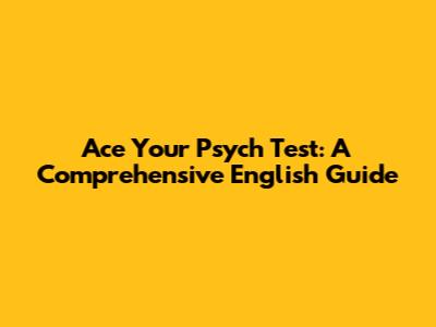 Ace Your Psych Test: A Comprehensive English Guide