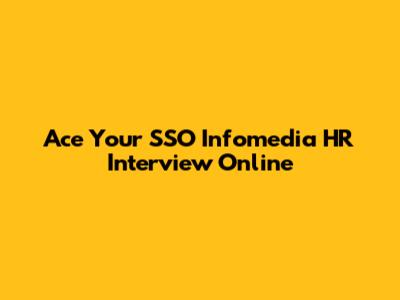 Ace Your SSO Infomedia HR Interview Online