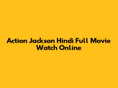 Action Jackson Hindi Full Movie Watch Online