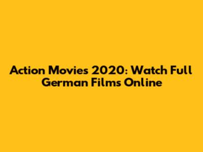 Action Movies 2020: Watch Full German Films Online