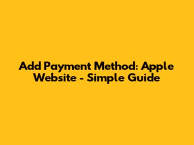 Add Payment Method: Apple Website - Simple Guide