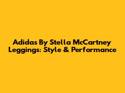 Adidas By Stella McCartney Leggings: Style & Performance