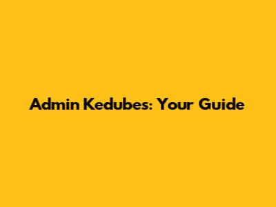 Admin Kedubes: Your Guide