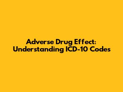 Adverse Drug Effect: Understanding ICD-10 Codes