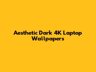 Aesthetic Dark 4K Laptop Wallpapers