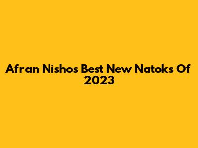 Afran Nisho's Best New Natoks Of 2023