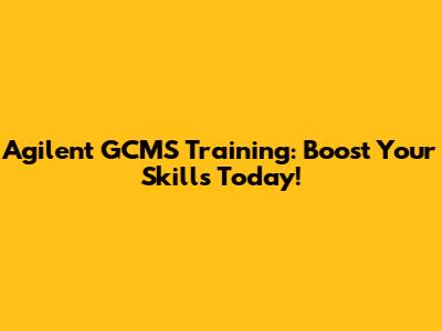 Agilent GCMS Training: Boost Your Skills Today!