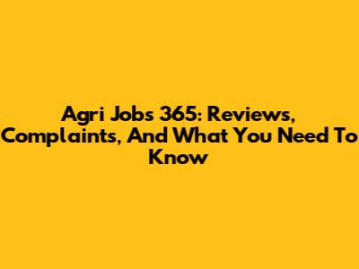 Agri Jobs 365: Reviews, Complaints, And What You Need To Know