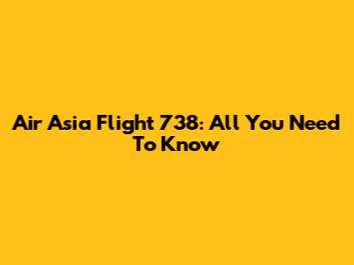 Air Asia Flight 738: All You Need To Know