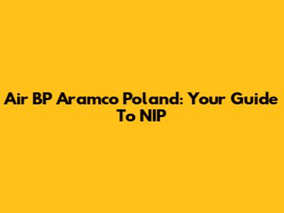Air BP Aramco Poland: Your Guide To NIP