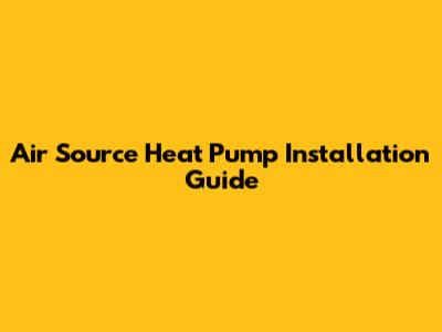 Air Source Heat Pump Installation Guide