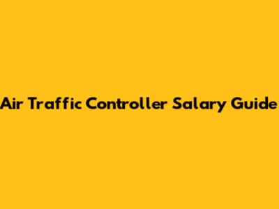 Air Traffic Controller Salary Guide