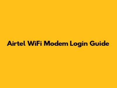 Airtel WiFi Modem Login Guide