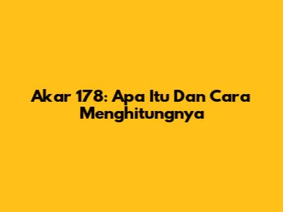 Akar 178: Apa Itu Dan Cara Menghitungnya