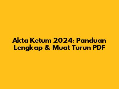 Akta Ketum 2024: Panduan Lengkap & Muat Turun PDF