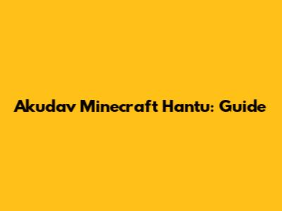 Akudav Minecraft Hantu: Guide