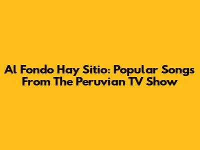 Al Fondo Hay Sitio: Popular Songs From The Peruvian TV Show