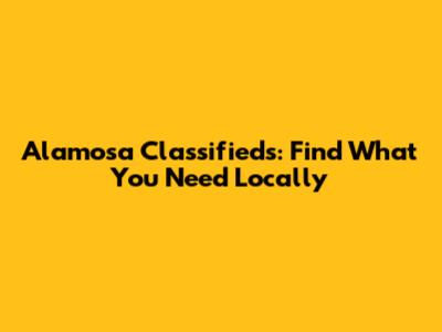 Alamosa Classifieds: Find What You Need Locally
