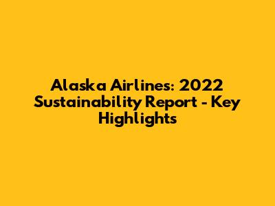 Alaska Airlines: 2022 Sustainability Report - Key Highlights