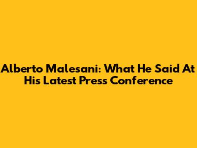 Alberto Malesani: What He Said At His Latest Press Conference