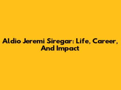 Aldio Jeremi Siregar: Life, Career, And Impact