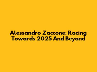 Alessandro Zaccone: Racing Towards 2025 And Beyond