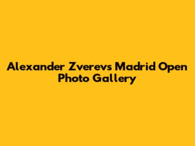 Alexander Zverev's Madrid Open Photo Gallery