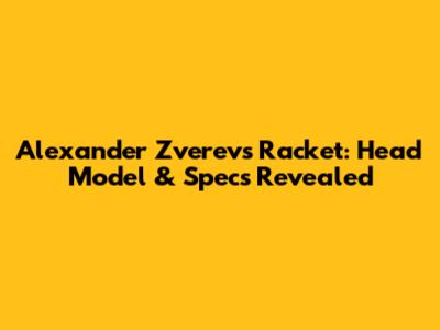 Alexander Zverev's Racket: Head Model & Specs Revealed