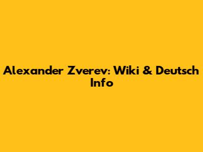 Alexander Zverev: Wiki & Deutsch Info