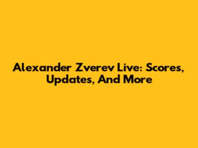 Alexander Zverev Live: Scores, Updates, And More