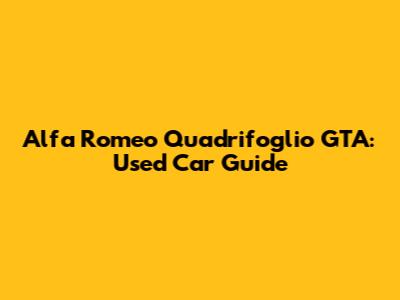 Alfa Romeo Quadrifoglio GTA: Used Car Guide