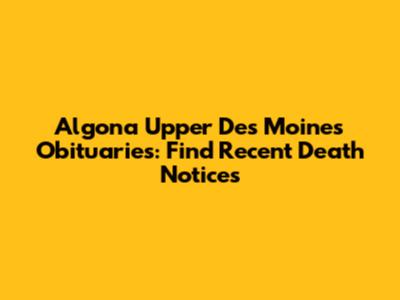 Algona Upper Des Moines Obituaries: Find Recent Death Notices