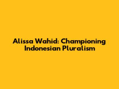 Alissa Wahid: Championing Indonesian Pluralism