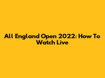 All England Open 2022: How To Watch Live