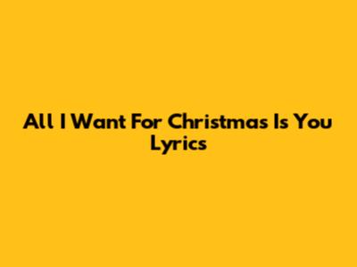 All I Want For Christmas Is You Lyrics