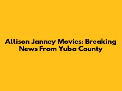 Allison Janney Movies: Breaking News From Yuba County