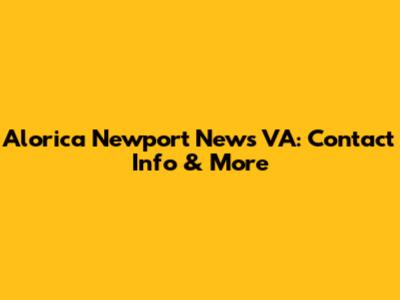 Alorica Newport News VA: Contact Info & More