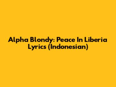 Alpha Blondy: Peace In Liberia Lyrics (Indonesian)