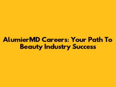 AlumierMD Careers: Your Path To Beauty Industry Success