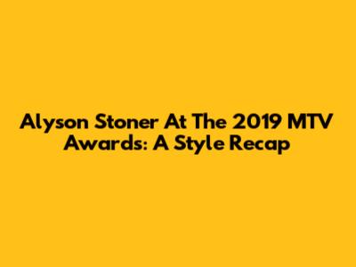 Alyson Stoner At The 2019 MTV Awards: A Style Recap