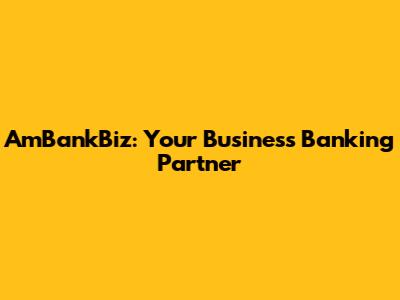 AmBankBiz: Your Business Banking Partner
