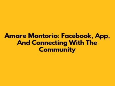 Amare Montorio: Facebook, App, And Connecting With The Community